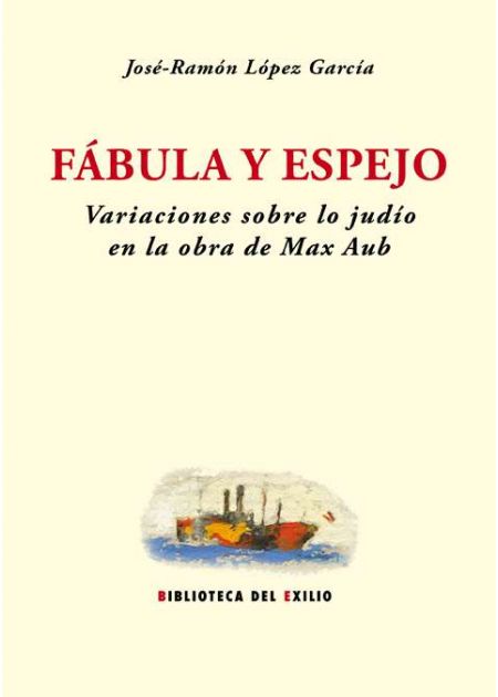 Fábula y espejo. Variaciones sobre lo judío en la obra de Max Aub