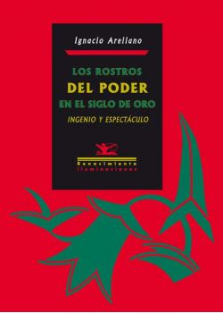 Los rostros del poder en el Siglo de Oro: Ingenio y espectáculo