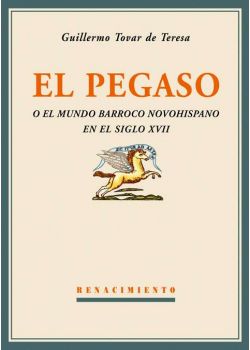 El Pegaso o el mundo barroco novohispano en el siglo XVII