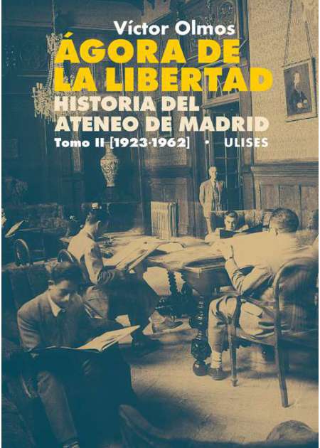 Ágora de la Libertad. Historia del Ateneo de Madrid. Tomo II (1923-1962)