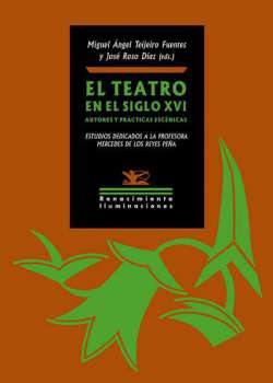 El teatro en el siglo XVI. Autores y prácticas escénicas