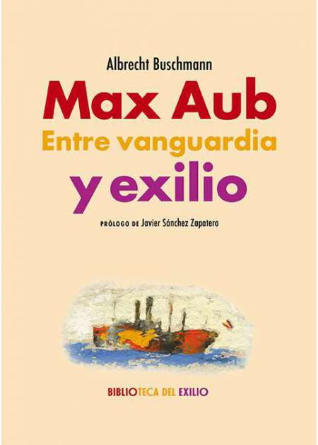 Max Aub. Entre vanguardia y exilio