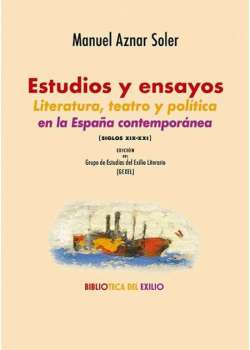 Estudios y ensayos. Literatura, teatro y política en la España contemporánea (siglos XIX-XXI)