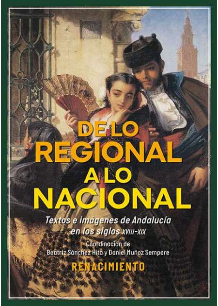De lo regional a lo nacional. Textos e imágenes sobre Andalucía en los siglos XVIII-XIX
