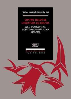 Cuatro siglos de literatura en Bolivia en el horizonte del bicentenario republicano (1825) 2025