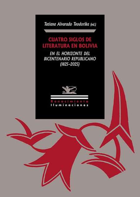Cuatro siglos de literatura en Bolivia en el horizonte del bicentenario republicano (1825) 2025