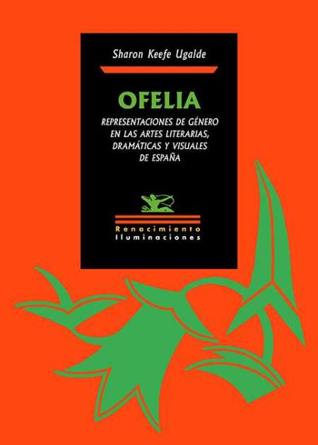 Ofelia. Representaciones de género en las artes literarias, dramáticas y visuales de España