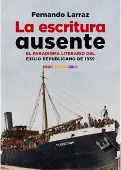 La escritura ausente. El paradigma literario del exilio republicano de 1939