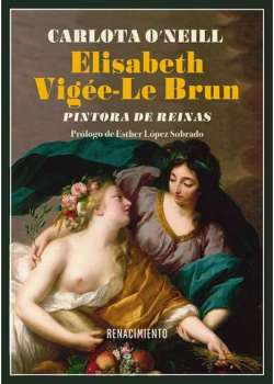 Elisabeth Vigée-Le Brun. Pintora de reinas