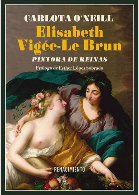 Elisabeth Vigée-Le Brun. Pintora de reinas